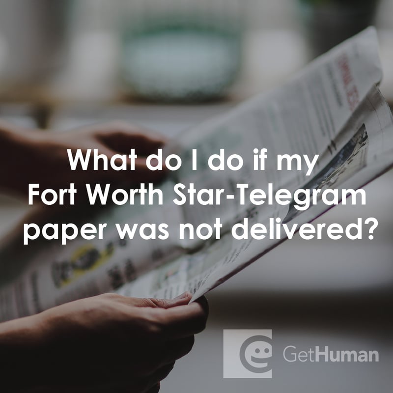 What Do I Do If My Fort Worth Star-Telegram Paper Was Not Delivered?