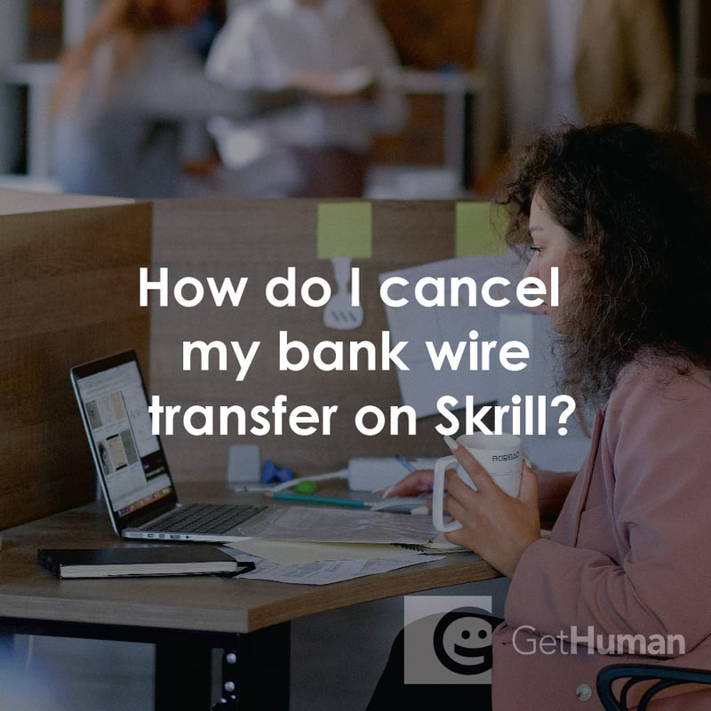 How Do I Cancel My Bank Wire Transfer on Skrill?