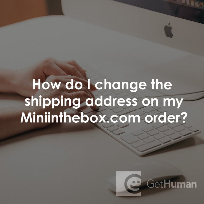 How Do I Change the Shipping Address on My Miniinthebox.com Order?