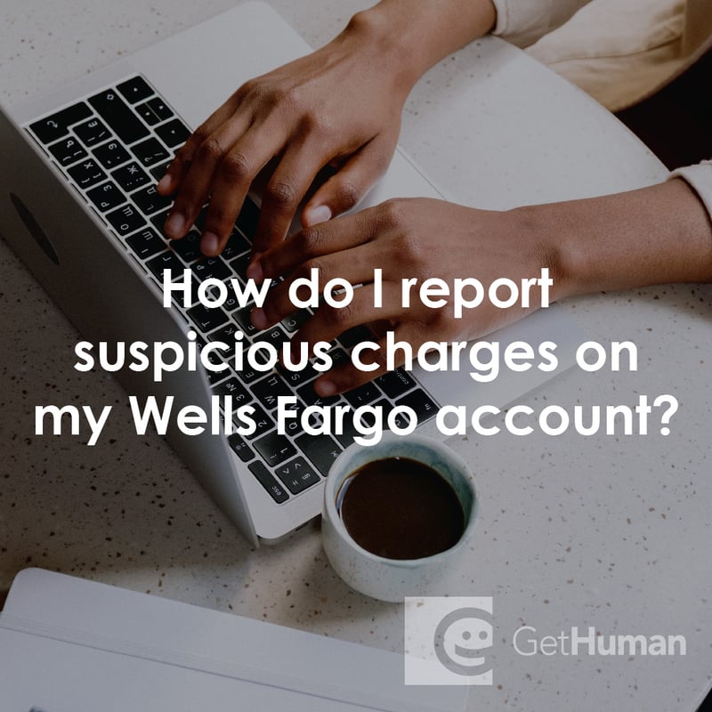 How Do I Report Suspicious Charges on My Wells Fargo Account?