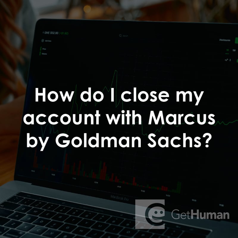 How Do I Close My Account with Marcus by Goldman Sachs?