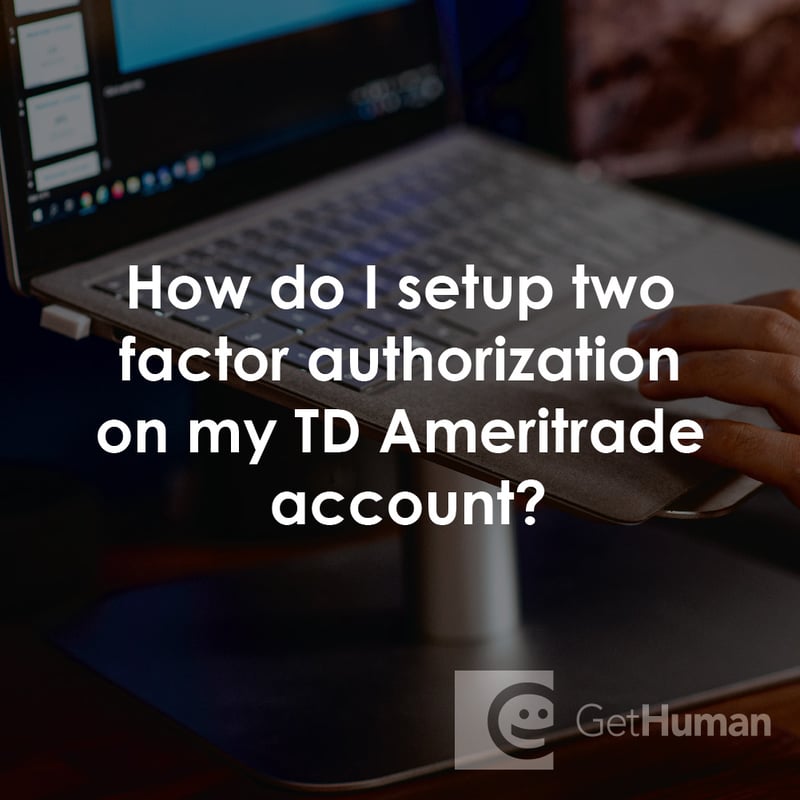 How Do I Setup Two Factor Authorization on My TD Ameritrade Account?