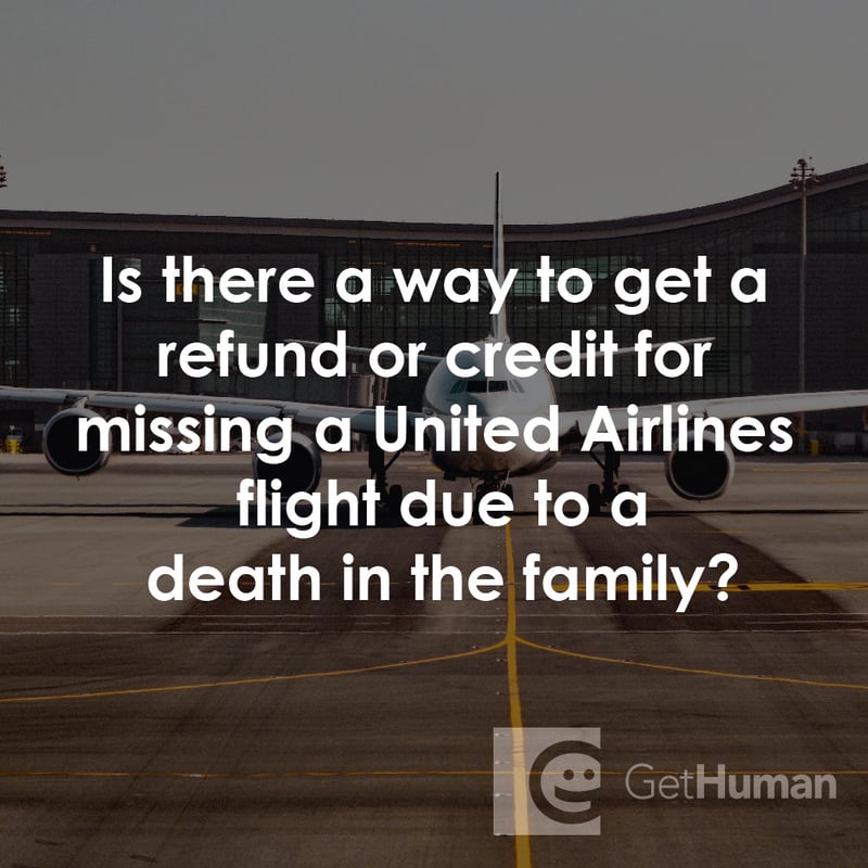 Is There a Way to Get a Refund or Credit for Missing a United Airlines Flight Due to a Death in the Family?