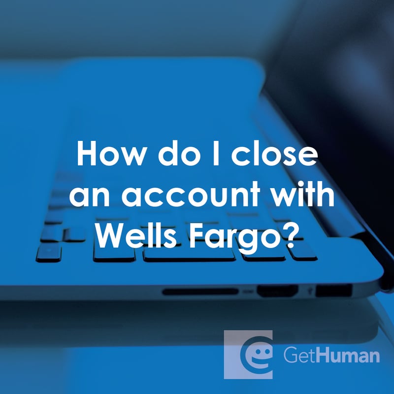 How Do I Close an Account with Wells Fargo?