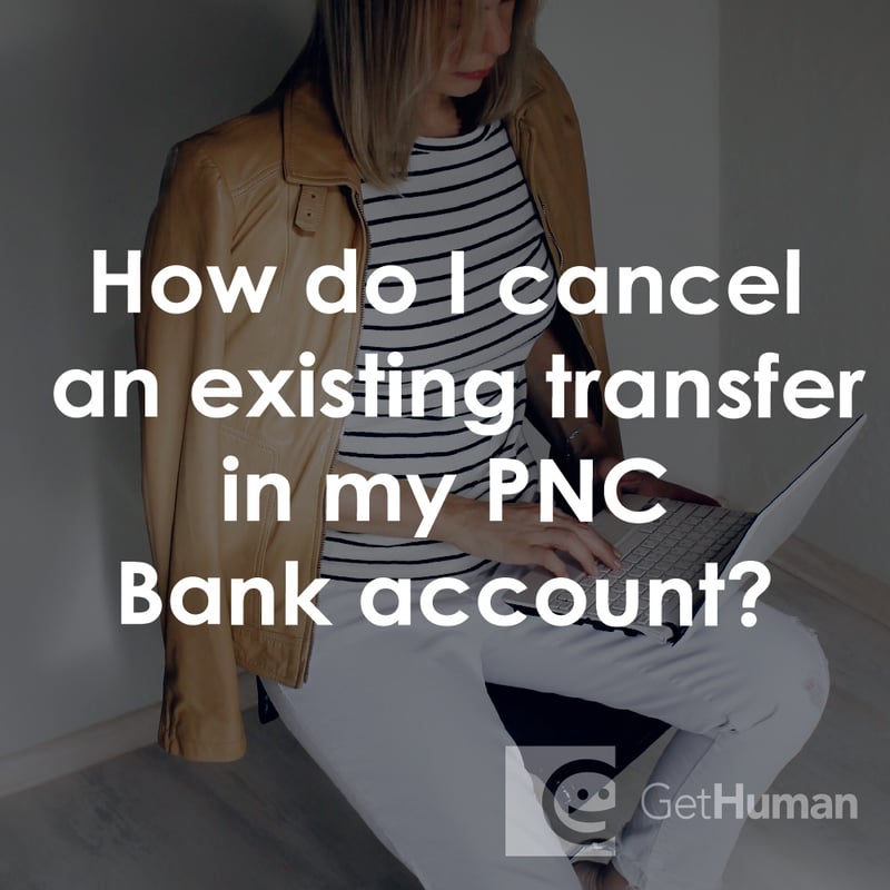How Do I Cancel an Existing Transfer in My PNC Bank Account?