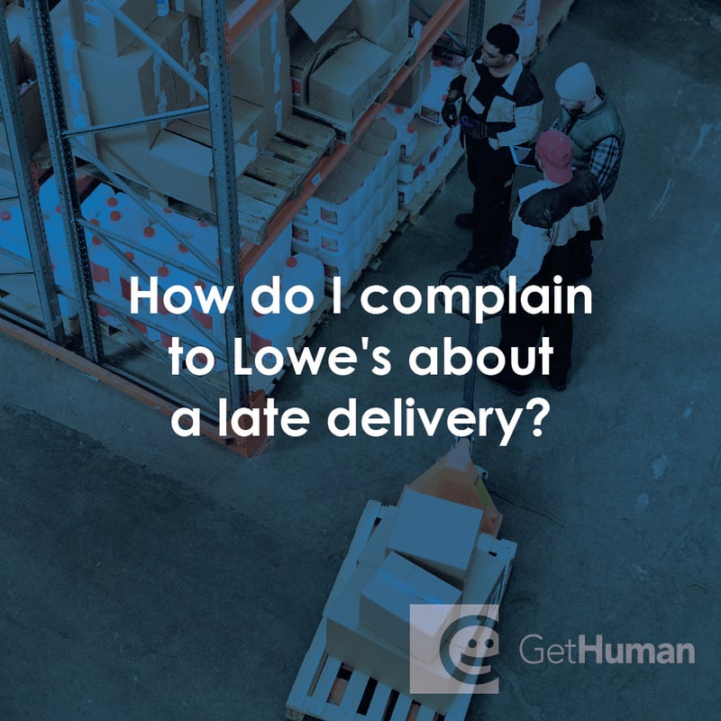 How Do I Complain to Lowe's About a Late Delivery?