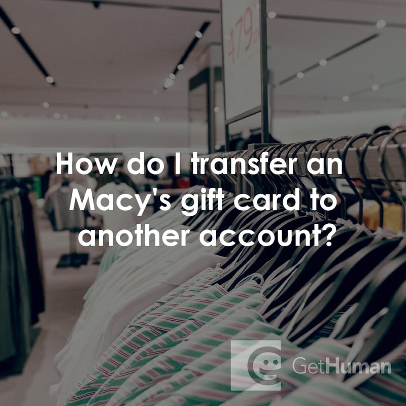 How Do I Transfer a Macy's Gift Card to Another Account?