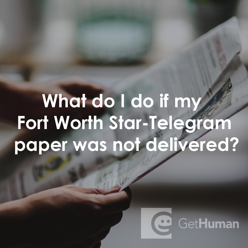 What Do I Do If My Fort Worth Star-Telegram Paper Was Not Delivered?