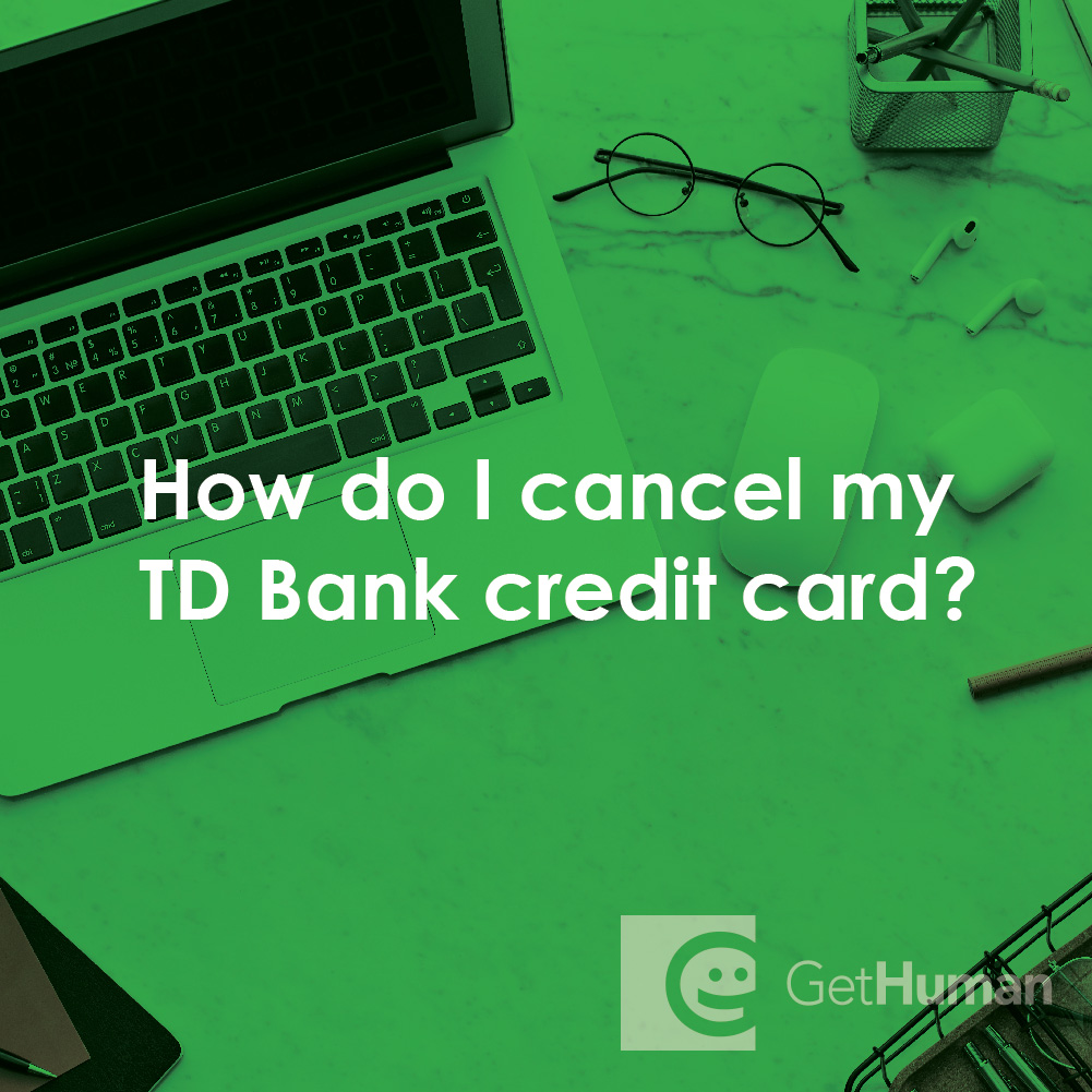 How Do I Cancel My TD Bank Credit Card?