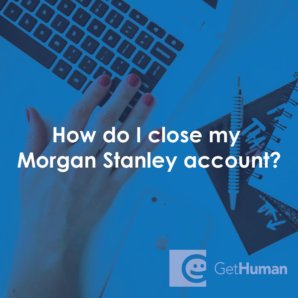 How Do I Close My Morgan Stanley Account?