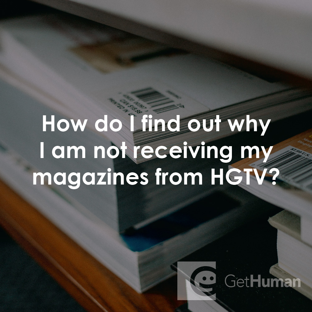 How Do I Find Out Why I Am Not Receiving My Magazines from Hgtv?