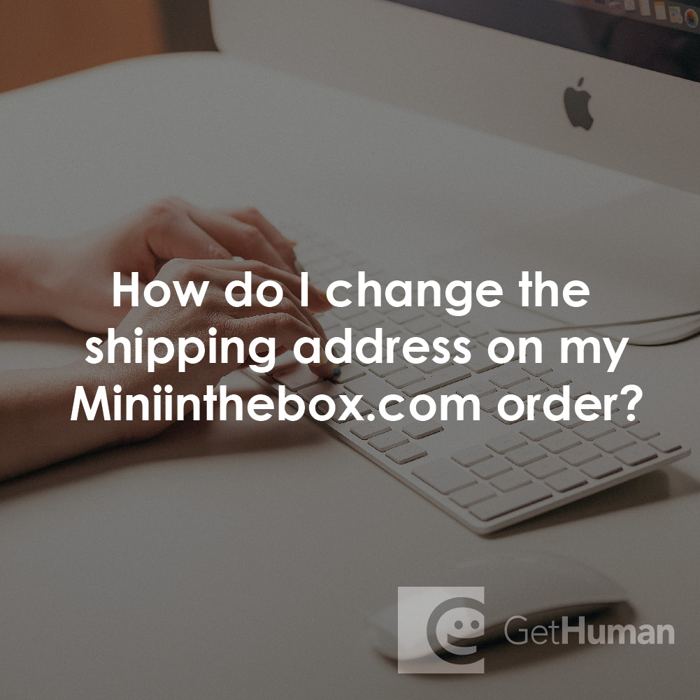 How Do I Change the Shipping Address on My Miniinthebox.com Order?