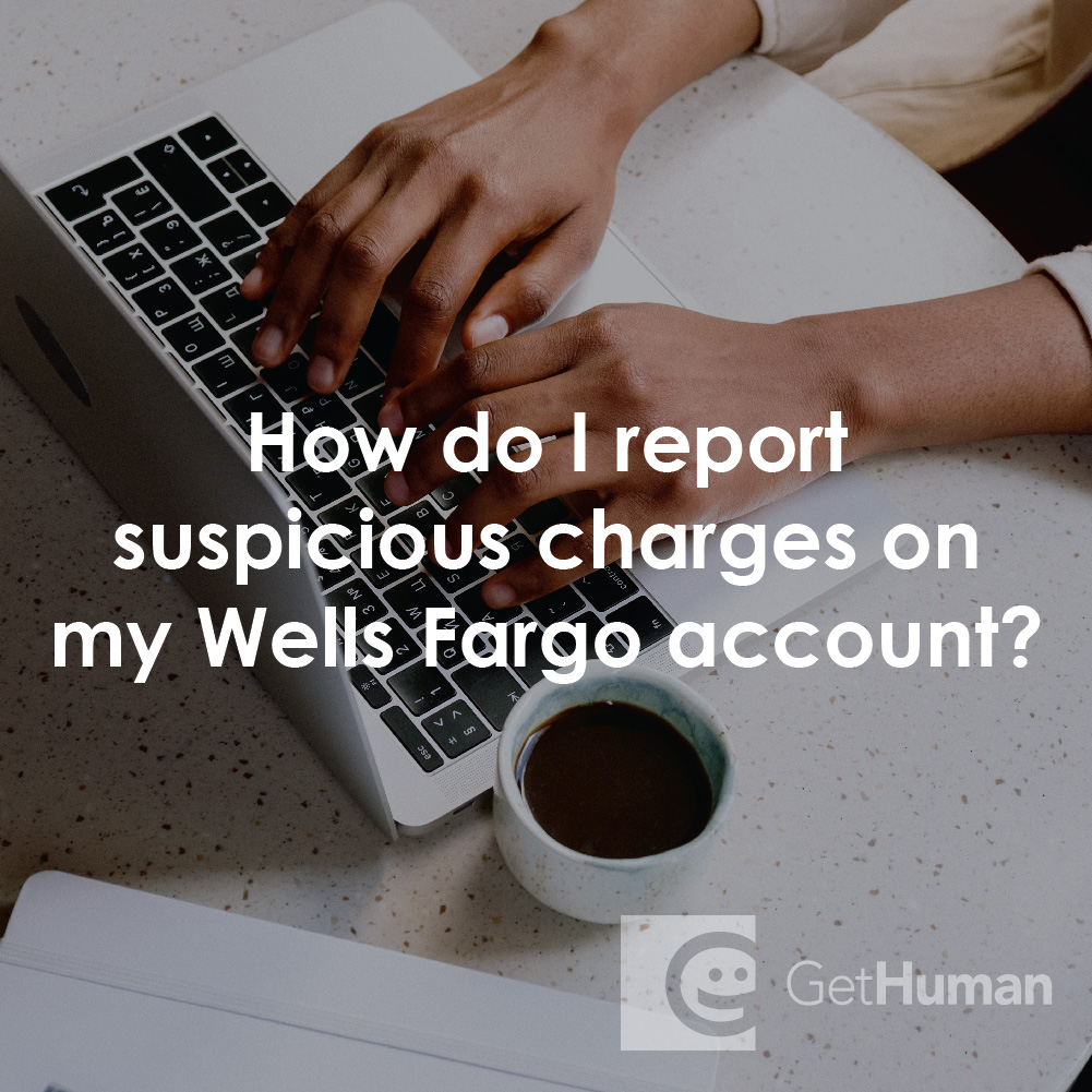 How Do I Report Suspicious Charges on My Wells Fargo Account?