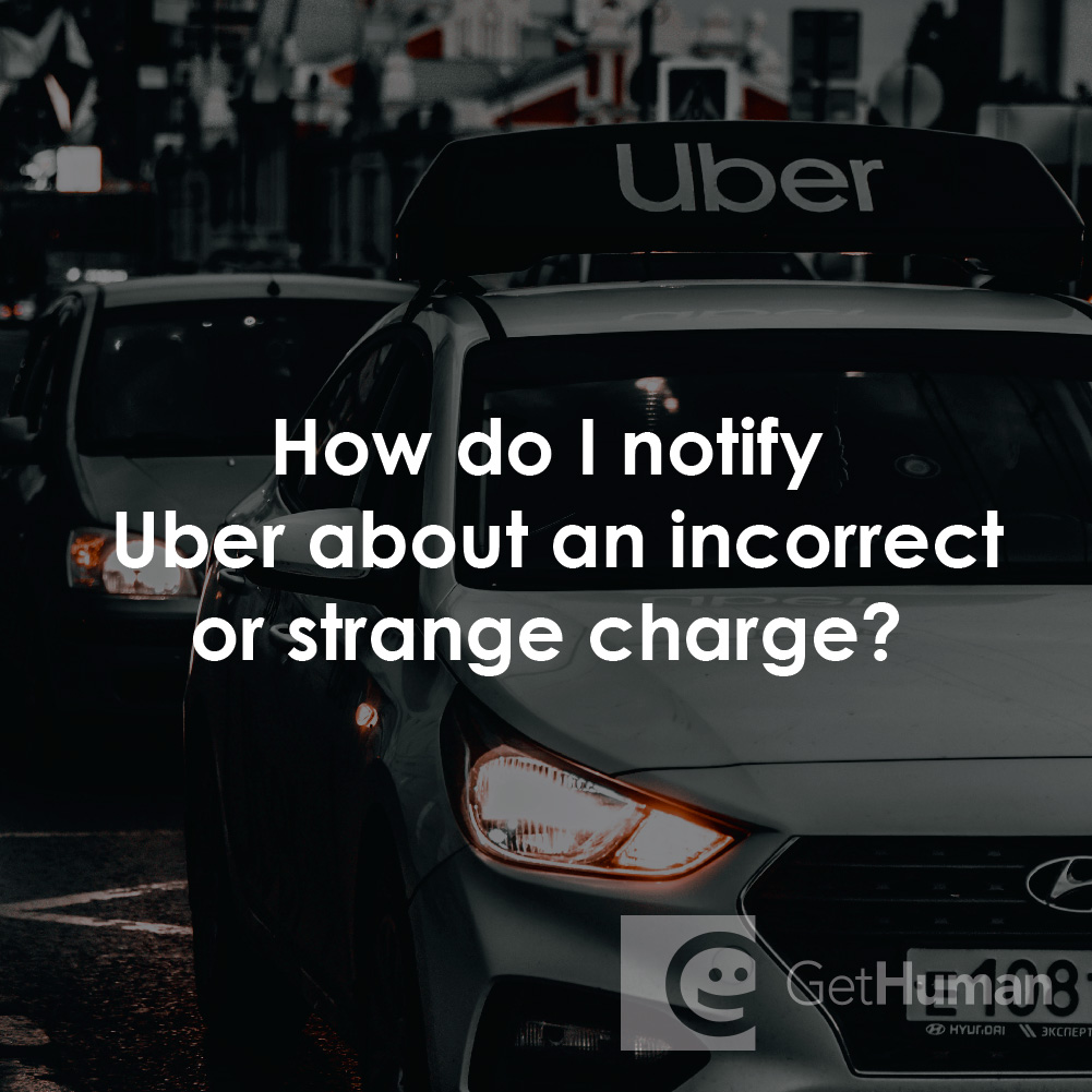 How Do I Notify Uber About an Incorrect or Strange Charge?