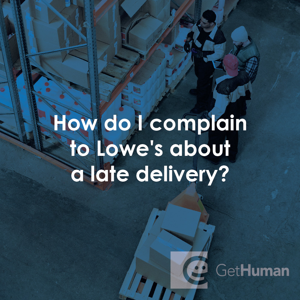 How Do I Complain to Lowe's About a Late Delivery?